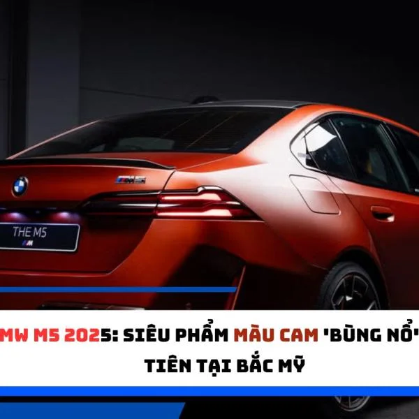 Chiếc BMW M5 2025 đầu tiên tại Bắc Mỹ sẽ có màu cam