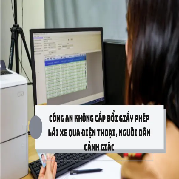 Công an không cấp đổi giấy phép lái xe qua điện thoại, người dân cảnh giác