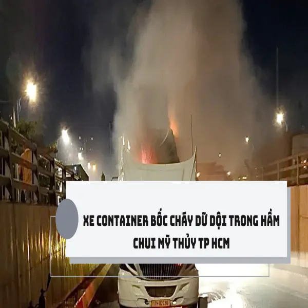 Xe container bốc cháy dữ dội trong hầm chui Mỹ thủy TP HCM