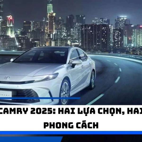 Camry 2025: Hai lựa chọn, hai phong cách