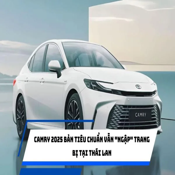 Camry 2025 bản tiêu chuẩn vẫn "ngập" trang bị tại Thái lan