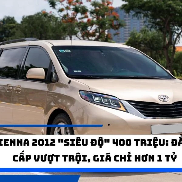 Sienna 2012 "siêu độ" 400 triệu: Đẳng cấp vượt trội, giá chỉ hơn 1 tỷ