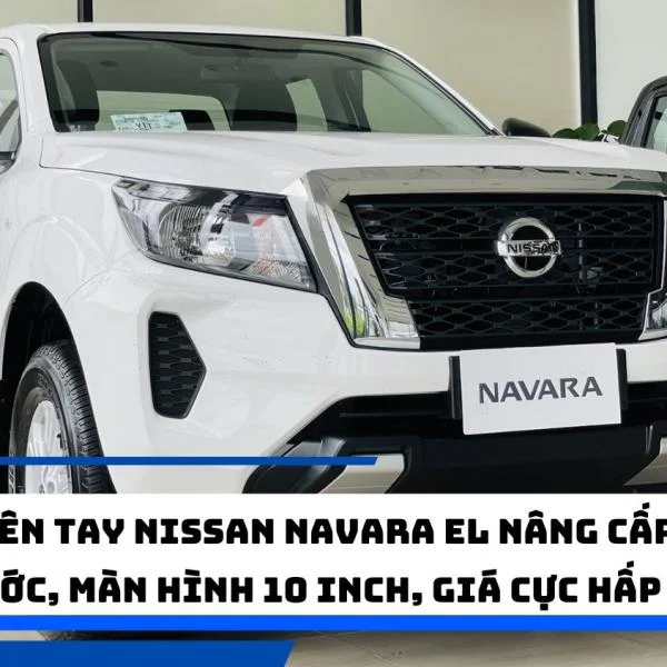 Trên tay Nissan Navara EL nâng cấp: Bệ bước, màn hình 10 inch, giá cực hấp dẫn