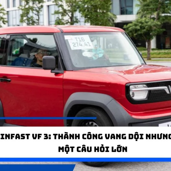 VinFast VF 3: Thành công vang dội nhưng còn một câu hỏi lớn