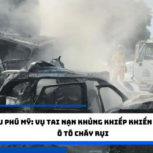 Cầu Phú Mỹ: Vụ tai nạn khủng khiếp khiến nhiều ô tô cháy rụi