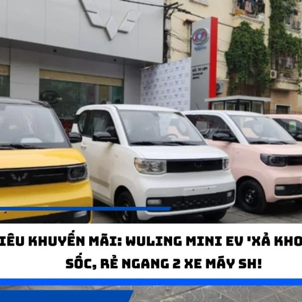 Siêu khuyến mãi: Wuling Mini EV 'xả kho' giá sốc, rẻ ngang 2 xe máy SH!