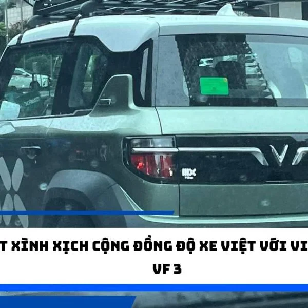 Sốt xình xịch cộng đồng độ xe Việt với VinFast VF 3