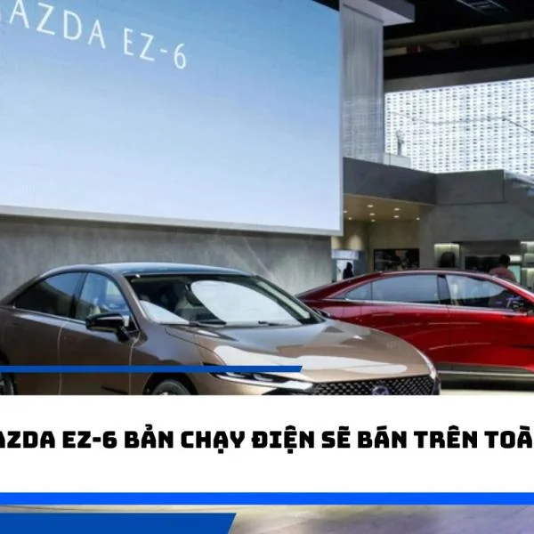 Mazda EZ-6 bản chạy điện sẽ bán trên toàn cầu