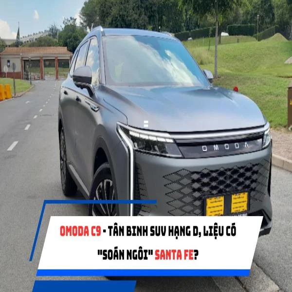 Omoda C9 - Tân binh SUV hạng D, liệu có "soán ngôi" Santa Fe?