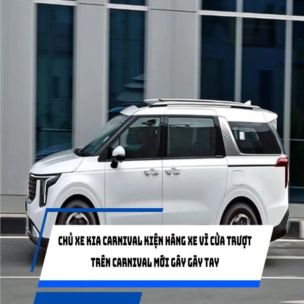 Chủ xe Kia Carnival kiện hãng xe vì cửa trượt trên Carnival mới gây gãy tay