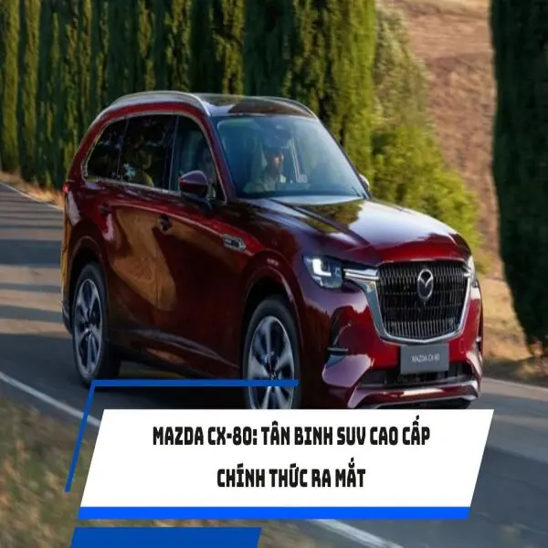 Mazda CX-80: Tân binh SUV cao cấp chính thức ra mắt