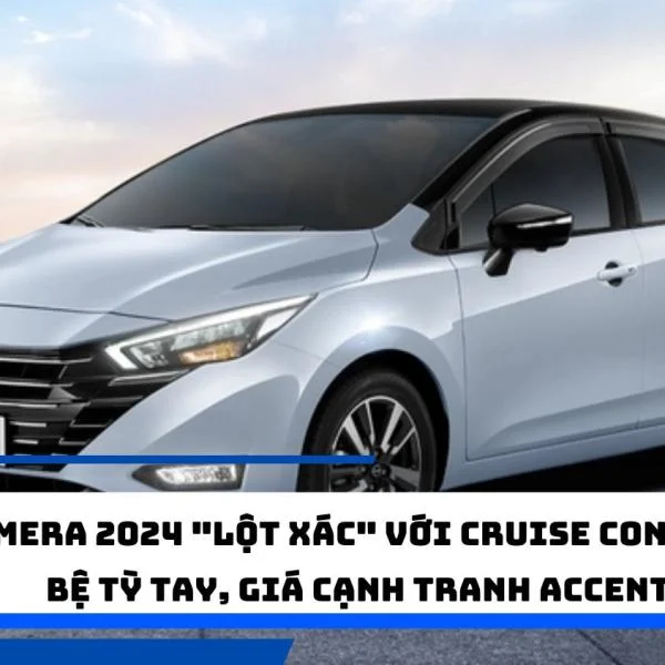 Almera 2024 "lột xác" với Cruise Control, bệ tỳ tay, giá cạnh tranh Accent