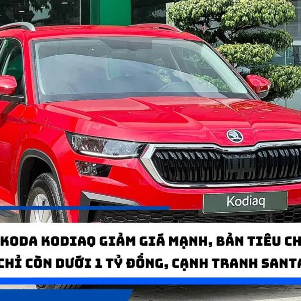 Skoda Kodiaq giảm giá mạnh, bản tiêu chuẩn chỉ còn dưới 1 tỷ đồng, cạnh tranh Santa Fe