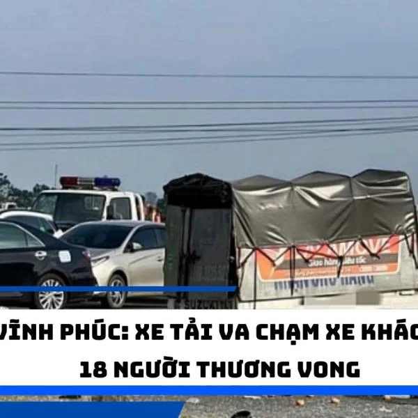 Vĩnh Phúc: Xe tải va chạm xe khách, 18 người thương vong