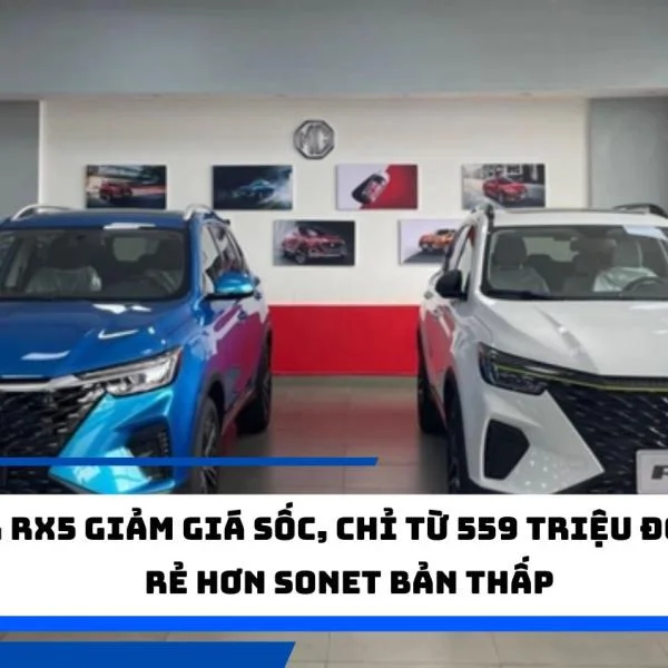 MG RX5 Giảm Giá Sốc, Chỉ Từ 559 Triệu Đồng: Rẻ Hơn Sonet Bản Thấp