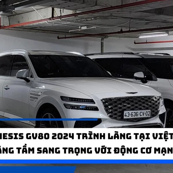 Genesis GV80 2024 trình làng tại Việt Nam: Nâng tầm sang trọng với động cơ mạnh mẽ