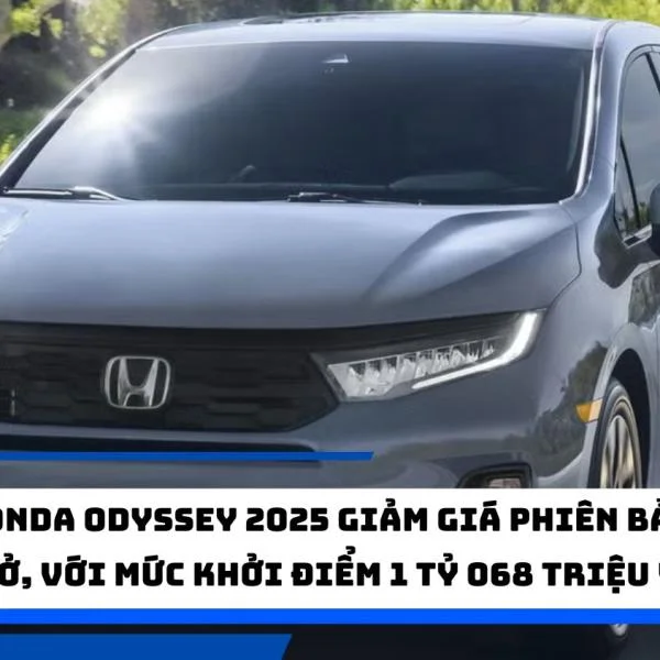 Honda Odyssey 2025 giảm giá phiên bản cơ sở, với mức khởi điểm 1 tỷ 068 triệu VNĐ