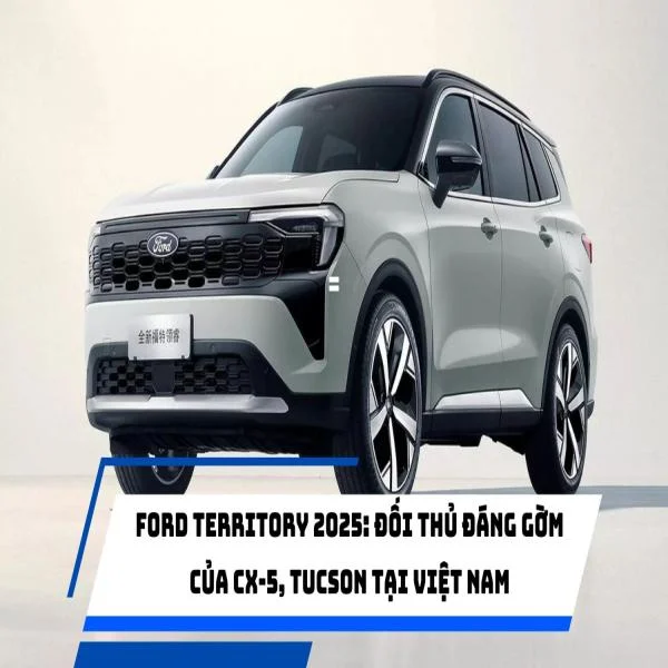 Ford Territory 2025: Đối thủ đáng gờm của CX-5, Tucson tại Việt Nam