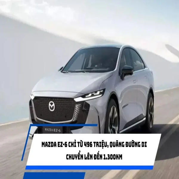 Mazda EZ-6 chỉ từ 496 triệu, quãng đường di chuyển lên đến 1.300km