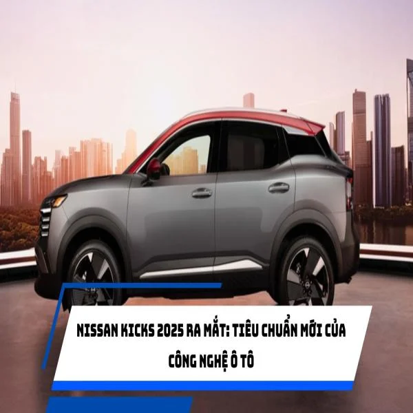 Nissan Kicks 2025 ra mắt: Tiêu chuẩn mới của công nghệ ô tô, với hệ thống an toàn và hỗ trợ lái xe tiên tiến.