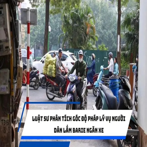 Luật sư phân tích góc độ pháp lý vụ người dân lắm barie ngăn xe