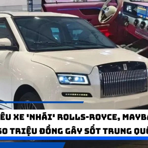 Siêu xe 'nhái' Rolls-Royce, Maybach 50 triệu đồng gây sốt Trung Quốc