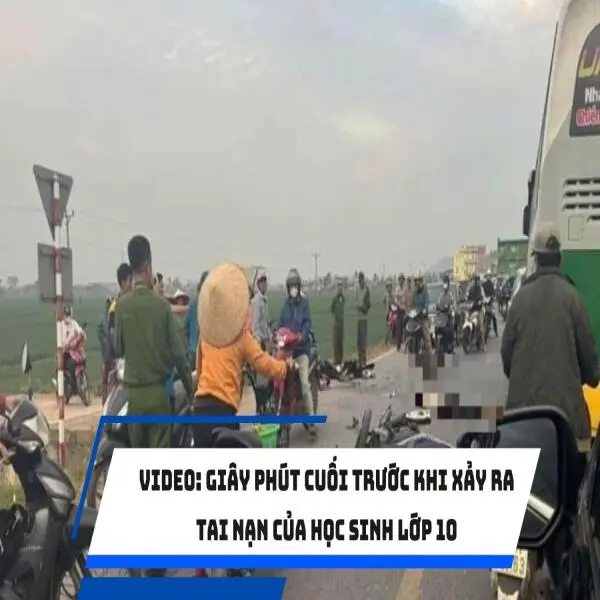 VIDEO: Giây phút cuối trước khi xảy ra tai nạn của học sinh lớp 10