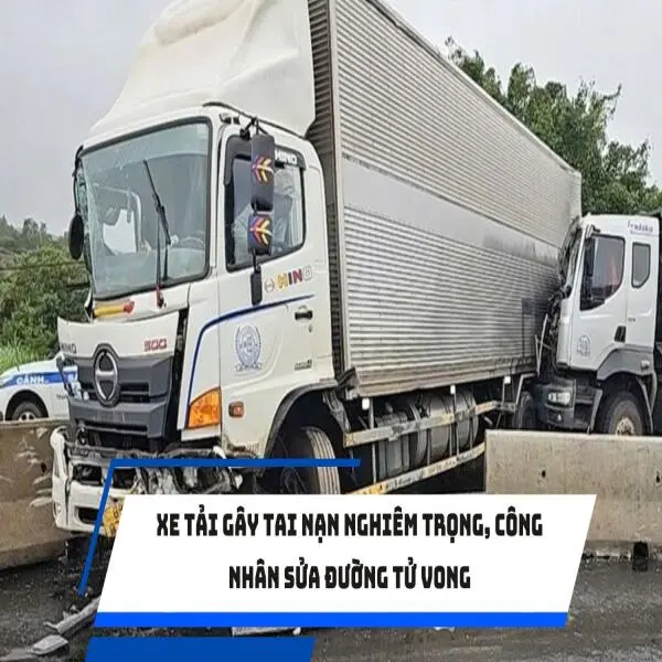 Xe tải gây tai nạn nghiêm trọng, công nhân sửa đường tử vong