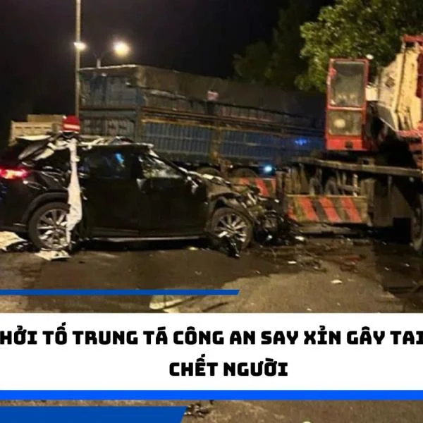 Khởi tố Trung tá công an say xỉn gây tai nạn chết người