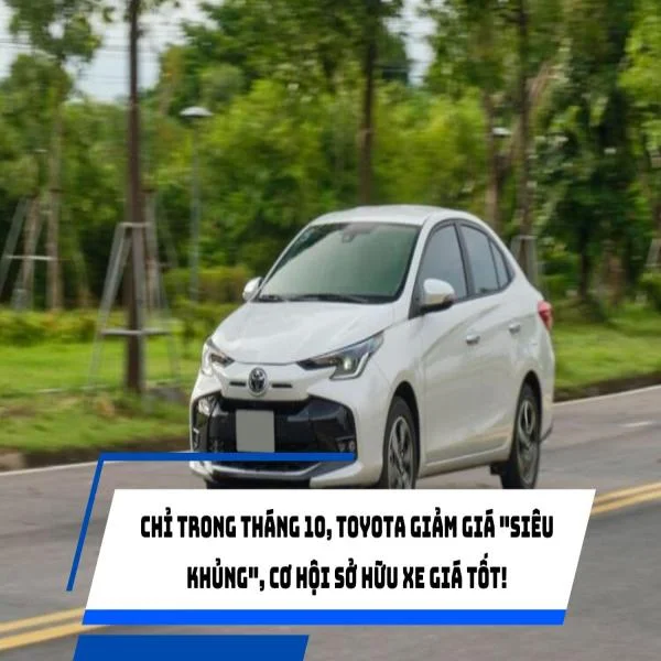 Chỉ trong tháng 10, Toyota giảm giá "siêu khủng", cơ hội sở hữu xe giá tốt!