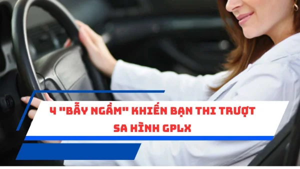 4 "bẫy ngầm" khiến bạn thi trượt sa hình GPLX