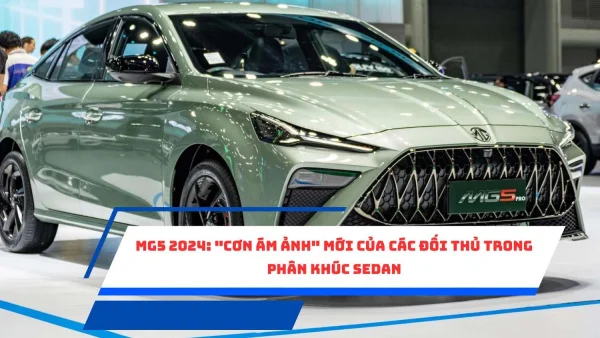 MG5 2024: "Cơn Ám Ảnh" Mới Của Các Đối Thủ Trong Phân Khúc Sedan