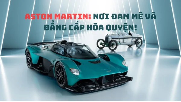 Aston Martin: Nơi đam mê và đẳng cấp hòa quyện!