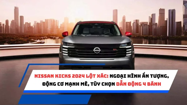 Nissan Kicks 2024 Lột Xác: Ngoại Hình Ấn Tượng, Động Cơ Mạnh Mẽ, Tùy Chọn Dẫn Động 4 Bánh