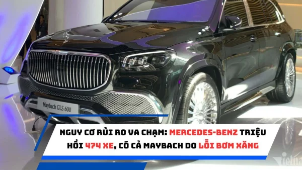 Nguy cơ rủi ro va chạm: Mercedes-Benz triệu hồi 474 xe, có cả Maybach do lỗi bơm xăng