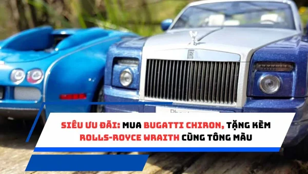 Siêu ưu đãi: Mua Bugatti Chiron, tặng kèm Rolls-Royce Wraith cùng tông màu