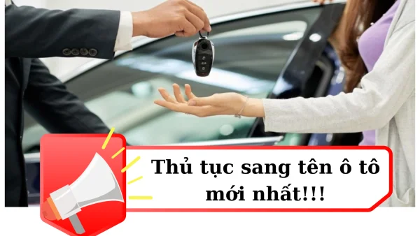 Thủ tục sang tên xe ô tô mới nhất có thể bạn chưa biết.