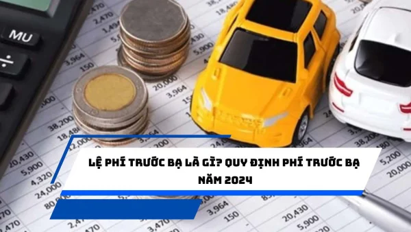 Lệ phí trước bạ là gì? Quy định phí trước bạ năm 2024