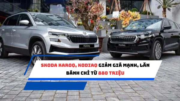 Skoda Karoq, Kodiaq giảm giá mạnh, lăn bánh chỉ từ 880 triệu