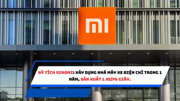 Kỳ tích Xiaomi: Xây dựng nhà máy xe điện chỉ trong 1 năm, sản xuất 1 xe/76 giây.