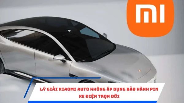 Lý giải Xiaomi Auto không áp dụng bảo hành pin xe điện trọn đời