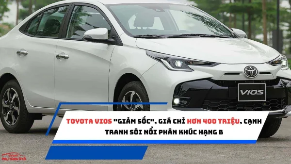 Toyota Vios "giảm sốc", giá chỉ hơn 400 triệu, cạnh tranh sôi nổi phân khúc hạng B