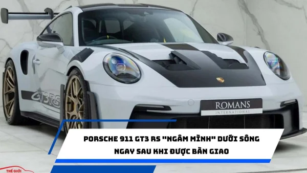 Porsche 911 GT3 RS "ngâm mình" dưới sông ngay sau khi được bàn giao