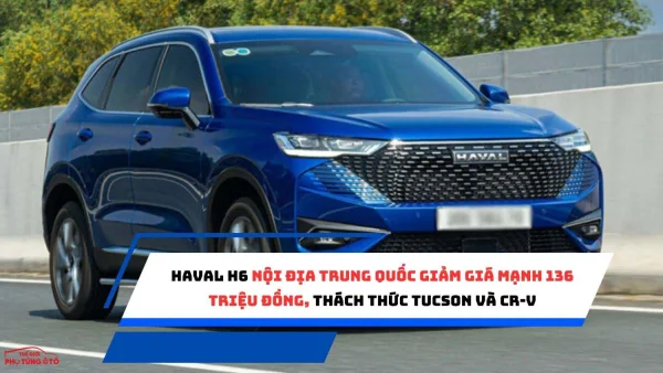 Haval H6 Nội Địa Trung Quốc Giảm Giá Mạnh 136 Triệu Đồng, Thách Thức Tucson và CR-V