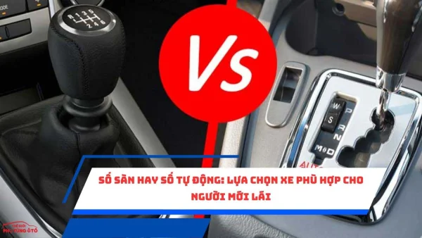 Số Sàn Hay Số Tự Động: Lựa Chọn Xe Phù Hợp Cho Người Mới Lái