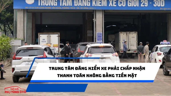 Trung tâm đăng kiểm xe phải chấp nhận thanh toán không bằng tiền mặt