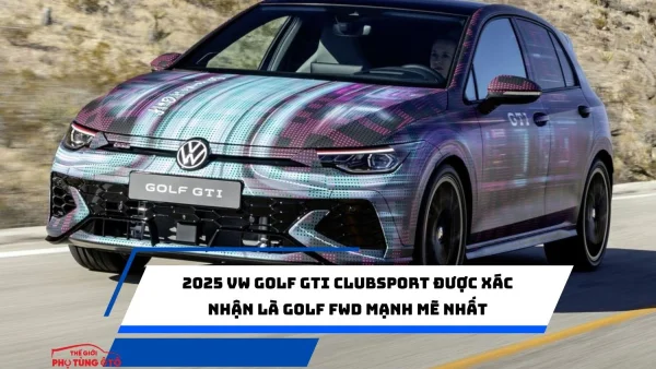 2025 VW Golf GTI Clubsport được xác nhận là Golf FWD mạnh mẽ nhất