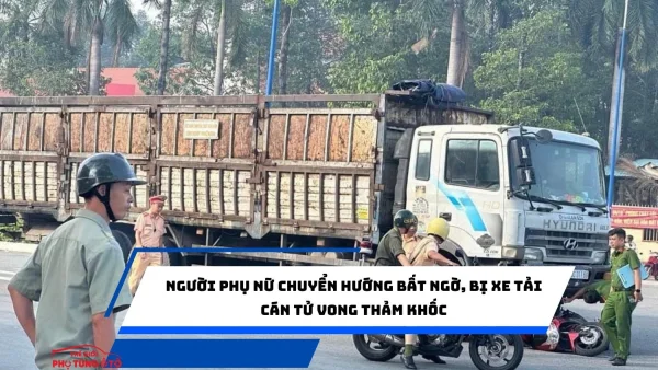 Người phụ nữ chuyển hướng bất ngờ, bị xe tải cán tử vong thảm khốc