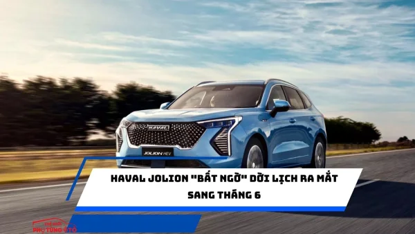 Haval Jolion "bất ngờ" dời lịch ra mắt sang tháng 6