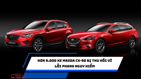 Hơn 9.000 xe Mazda CX-90 bị thu hồi vì lỗi phanh nguy hiểm